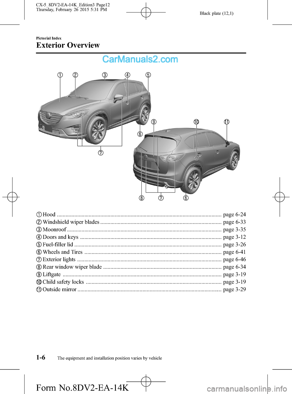 MAZDA MODEL CX-5 2016  Owners Manual (in English) Black plate (12,1)
Hood .................................................................................................................. page 6-24
Windshield wiper blades ...........................