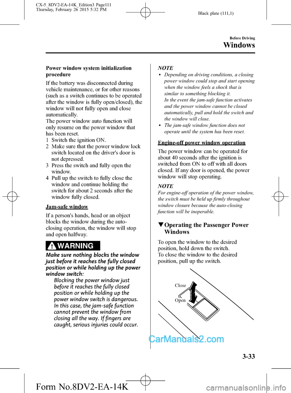 MAZDA MODEL CX-5 2016  Owners Manual (in English) Black plate (111,1)
Power window system initialization
procedure
If the battery was disconnected during
vehicle maintenance, or for other reasons
(such as a switch continues to be operated
after the w