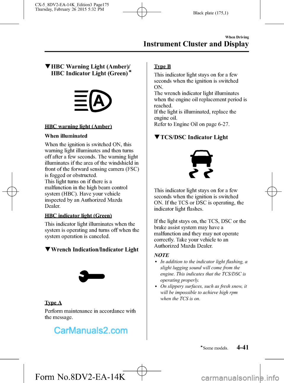 MAZDA MODEL CX-5 2016  Owners Manual (in English) Black plate (175,1)
qHBC Warning Light (Amber)/
HBC Indicator Light (Green)í
HBC warning light (Amber)
When illuminated
When the ignition is switched ON, this
warning light illuminates and then turns