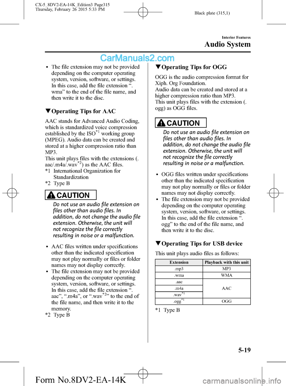 MAZDA MODEL CX-5 2016 Owners Manual (in English) Black plate (315,1)
lThe file extension may not be provided
depending on the computer operating
system, version, software, or settings.
In this case, add the file extension“.
wma”to the end of the MAZDA MODEL CX-5 2016 Owners Manual (in English) Black plate (315,1)
lThe file extension may not be provided
depending on the computer operating
system, version, software, or settings.
In this case, add the file extension“.
wma”to the end of the