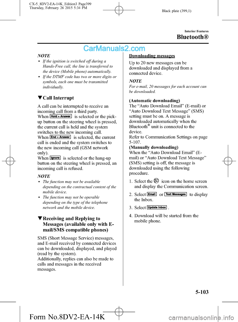 MAZDA MODEL CX-5 2016  Owners Manual (in English) Black plate (399,1)
NOTElIf the ignition is switched off during a
Hands-Free call, the line is transferred to
the device (Mobile phone) automatically.
lIf the DTMF code has two or more digits or
symbo