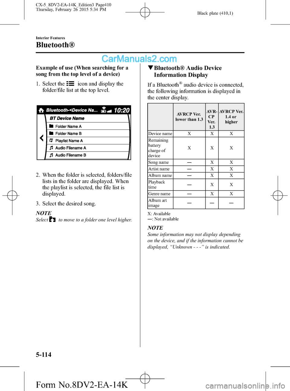 MAZDA MODEL CX-5 2016 (in English) Workshop Manual Black plate (410,1)
Example of use (When searching for a
song from the top level of a device)
1. Select the
icon and display the
folder/file list at the top level.
2. When the folder is selected, fold MAZDA MODEL CX-5 2016 (in English) Workshop Manual Black plate (410,1)
Example of use (When searching for a
song from the top level of a device)
1. Select the
icon and display the
folder/file list at the top level.
2. When the folder is selected, fold