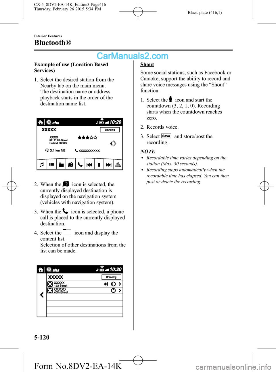 MAZDA MODEL CX-5 2016 (in English) Workshop Manual Black plate (416,1)
Example of use (Location Based
Services)
1. Select the desired station from the
Nearby tab on the main menu.
The destination name or address
playback starts in the order of the
des MAZDA MODEL CX-5 2016 (in English) Workshop Manual Black plate (416,1)
Example of use (Location Based
Services)
1. Select the desired station from the
Nearby tab on the main menu.
The destination name or address
playback starts in the order of the
des