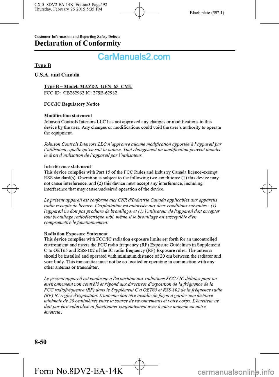 MAZDA MODEL CX-5 2016  Owners Manual (in English) Black plate (592,1)
Type B
U.S.A. and Canada
8-50
Customer Information and Reporting Safety Defects
Declaration of Conformity
CX-5_8DV2-EA-14K_Edition3 Page592
Thursday, February 26 2015 5:35 PM
Form 