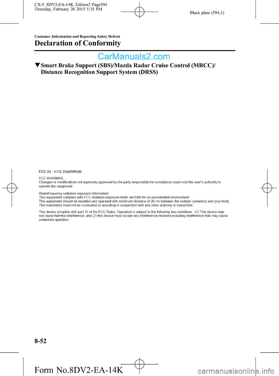 MAZDA MODEL CX-5 2016  Owners Manual (in English) Black plate (594,1)
qSmart Brake Support (SBS)/Mazda Radar Cruise Control (MRCC)/
Distance Recognition Support System (DRSS)
8-52
Customer Information and Reporting Safety Defects
Declaration of Confo