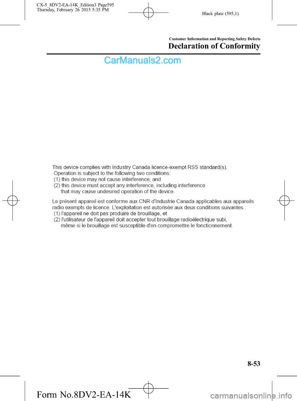 MAZDA MODEL CX-5 2016  Owners Manual (in English) Black plate (595,1)
Customer Information and Reporting Safety Defects
Declaration of Conformity
8-53
CX-5_8DV2-EA-14K_Edition3 Page595
Thursday, February 26 2015 5:35 PM
Form No.8DV2-EA-14K  