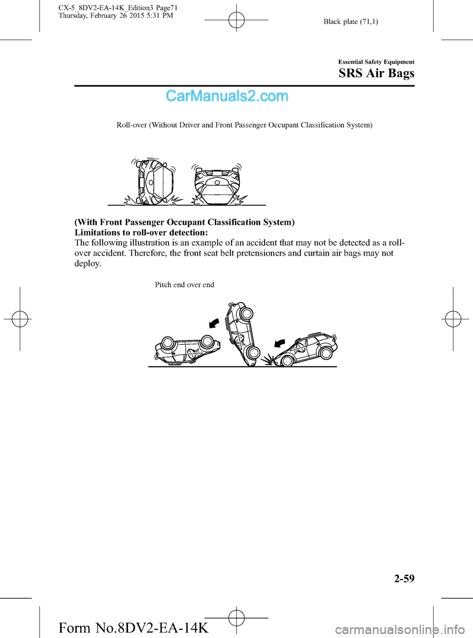 MAZDA MODEL CX-5 2016   (in English) Manual PDF Black plate (71,1)
Roll-over (Without Driver and Front Passenger Occupant Classification System)
(With Front Passenger Occupant Classification System)
Limitations to roll-over detection:
The following