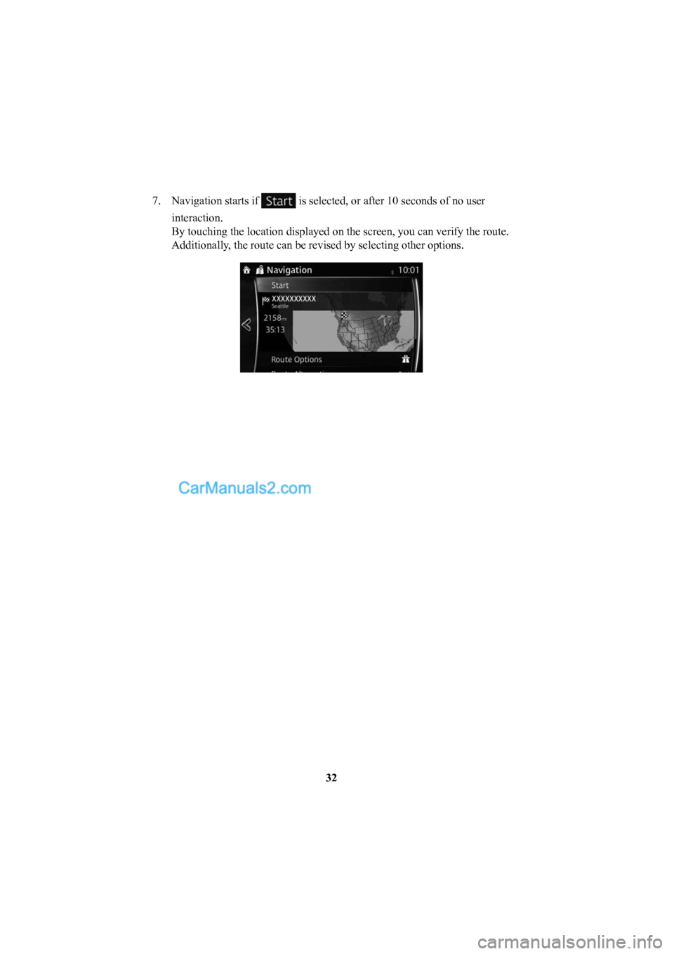 MAZDA MODEL CX-5 2016  Navigation Manual (in English) 32
7.  Navigation starts if 
 is selected, or after 10 seconds of no user 
interaction.
By touching the location displayed on the screen, you can verify the rou\
te. 
Additionally, the route can be re