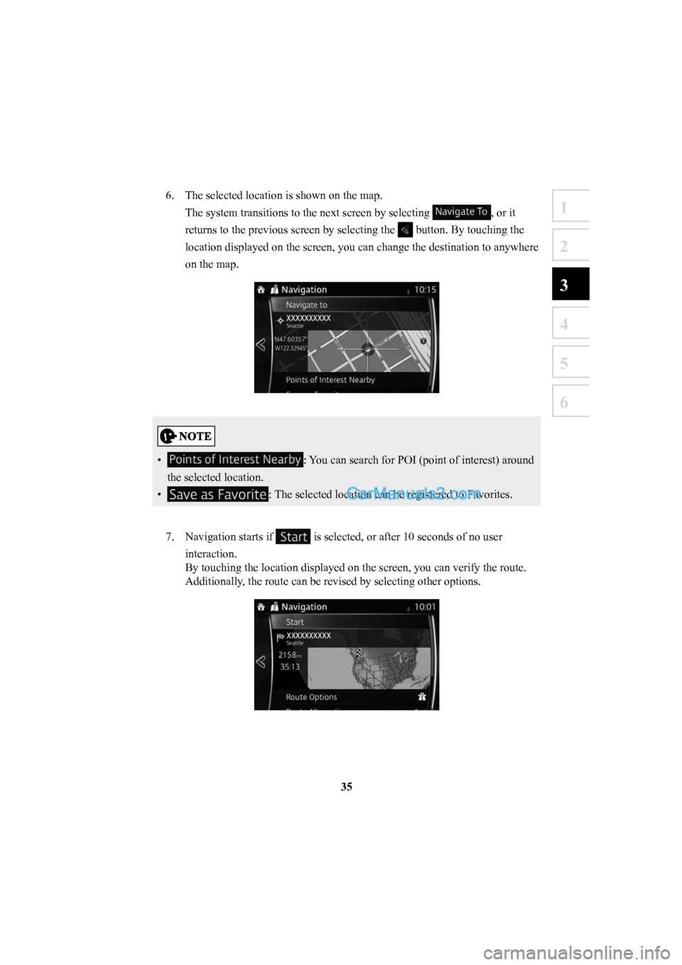 MAZDA MODEL CX-5 2016  Navigation Manual (in English) 35
1
2
3
4
5
6
6.  The selected location is shown on the map.The system transitions to the next screen by selecting 
, or it 
returns to the previous screen by selecting the 
 button. By touching the 