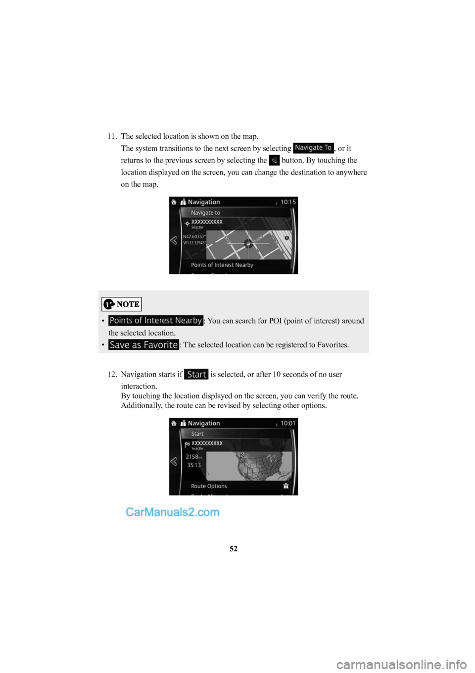 MAZDA MODEL CX-5 2016  Navigation Manual (in English) 52
11.  The selected location is shown on the map.
The system transitions to the next screen by selecting 
, or it 
returns to the previous screen by selecting the 
 button. By touching the 
location 