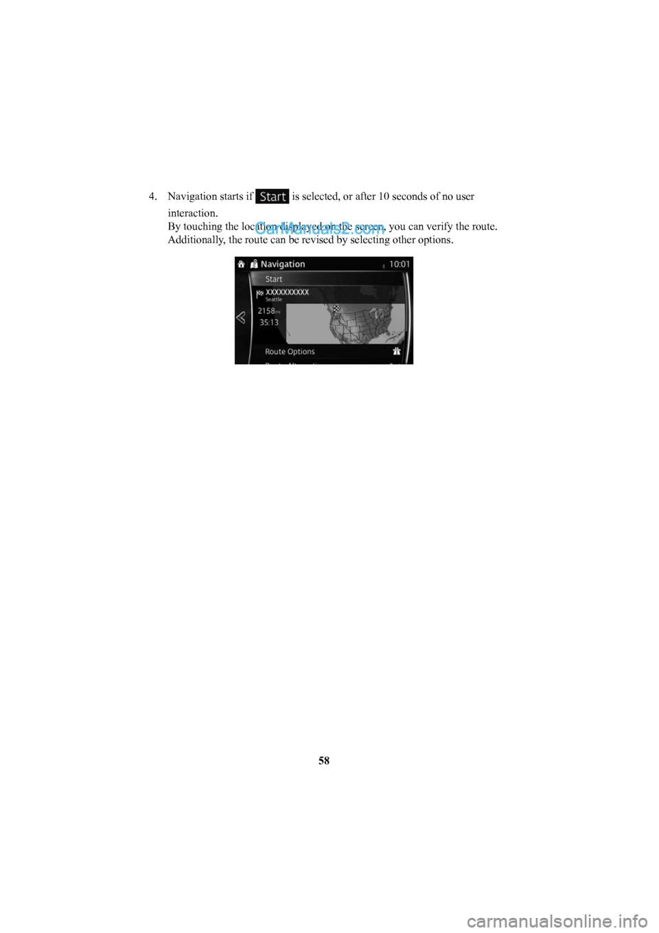 MAZDA MODEL CX-5 2016  Navigation Manual (in English) 58
4.  Navigation starts if 
 is selected, or after 10 seconds of no user 
interaction.
By touching the location displayed on the screen, you can verify the rou\
te. 
Additionally, the route can be re