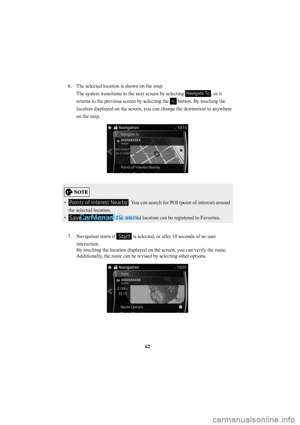 MAZDA MODEL CX-5 2016  Navigation Manual (in English) 62
6.  The selected location is shown on the map.
The system transitions to the next screen by selecting 
, or it 
returns to the previous screen by selecting the 
 button. By touching the 
location d