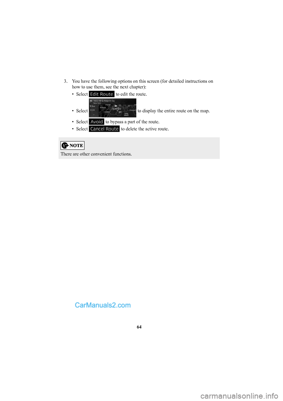 MAZDA MODEL CX-5 2016  Navigation Manual (in English) 64
3.  You have the following options on this screen (for detailed instructions\
 on 
how to use them, see the next chapter): 
• Select 
 to edit the route.
• Select 
 to display the entire route 