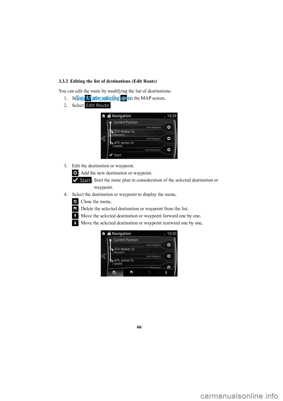 MAZDA MODEL CX-5 2016  Navigation Manual (in English) 66
3.3.2  Editing the list of destinations (Edit Route) 
You can edit the route by modifying the list of destinations.
1. Select 
 after selecting  on the MAP screen. 
2. Select 
. 
3.  Edit the desti