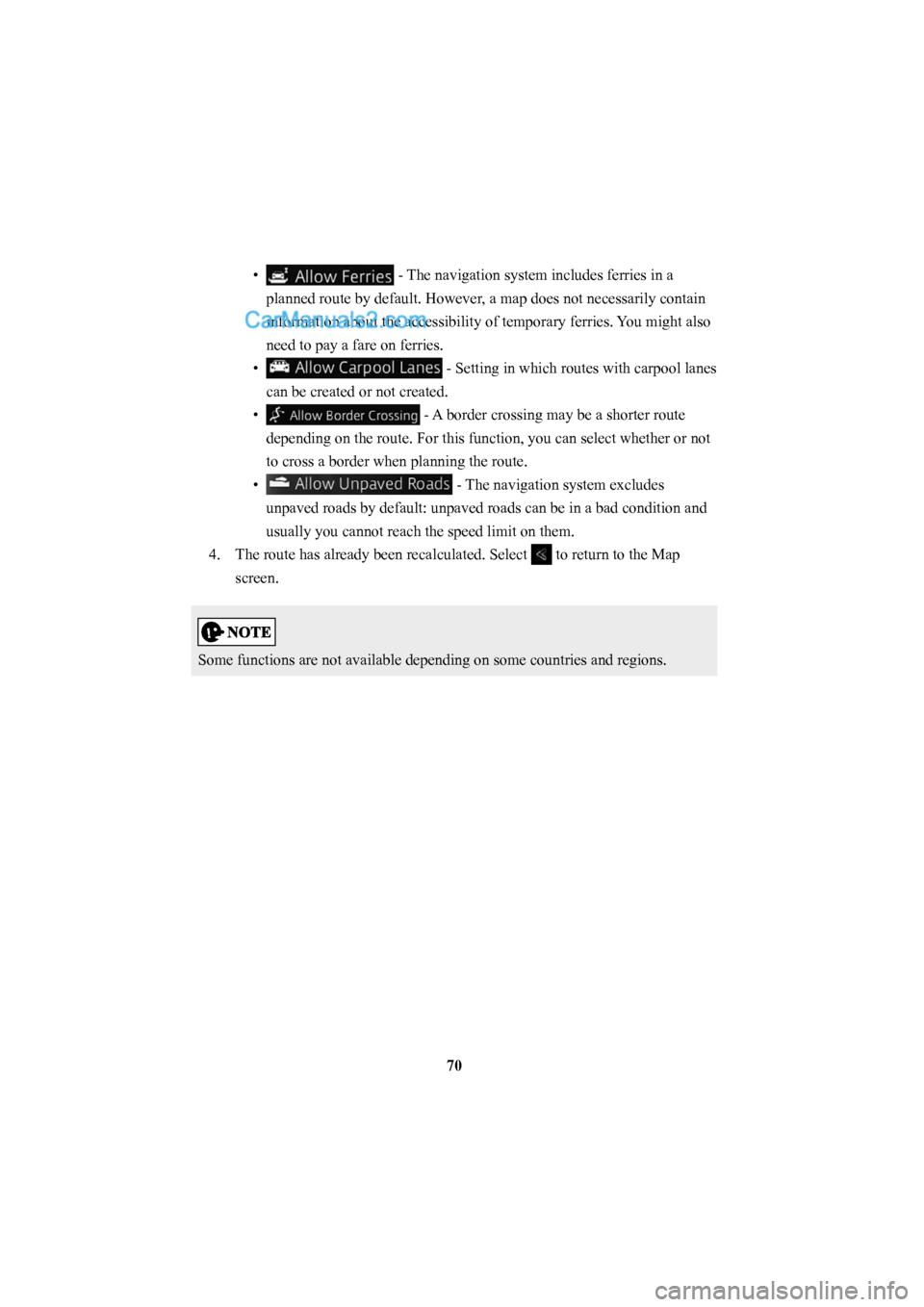 MAZDA MODEL CX-5 2016  Navigation Manual (in English) 70
• 
 - The navigation system includes ferries in a 
planned route by default. However, a map does not necessarily contain 
information about the accessibility of temporary ferries. You might also 