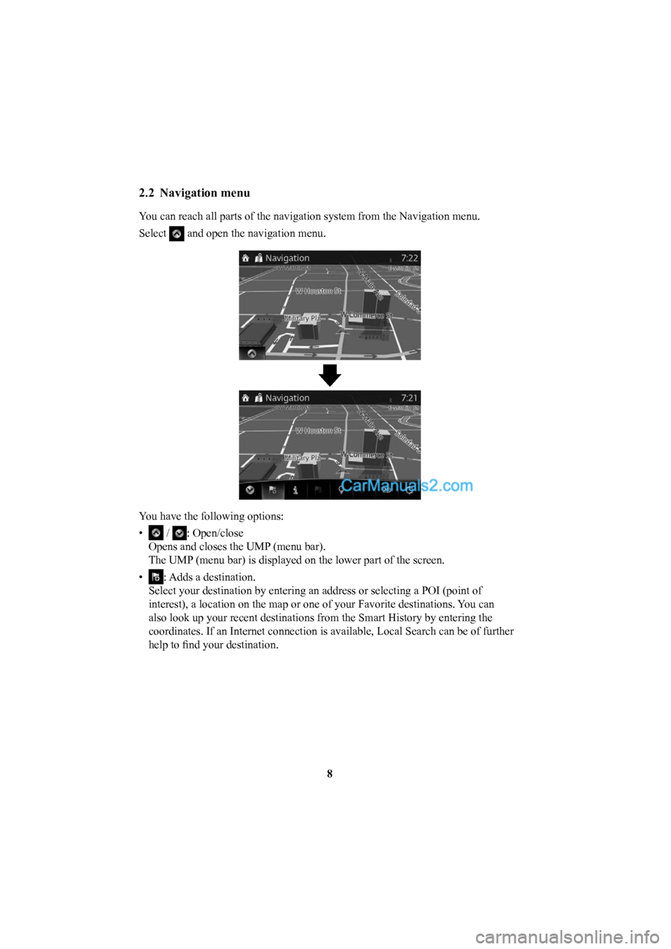 MAZDA MODEL CX-5 2016  Navigation Manual (in English) 8
2.2 Navigation menu 
You can reach all parts of the navigation system from the Navigation menu\
.
Select 
 and open the navigation menu.
You have the following options: 
• 
 / : Open/close
Opens a