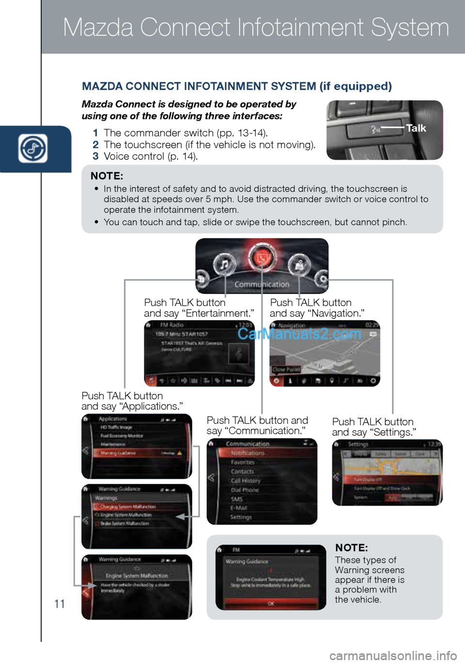 MAZDA MODEL CX-5 2016  Smart Start Guide (in English) 11
MAZDA CONNECT INFOTAINMENT SYSTEM (if equipped)
Mazda Connect is designed to be operated by  
using one of the following three interfaces:
  1 The commander switch (pp. 13-14).
    2 The touchscree