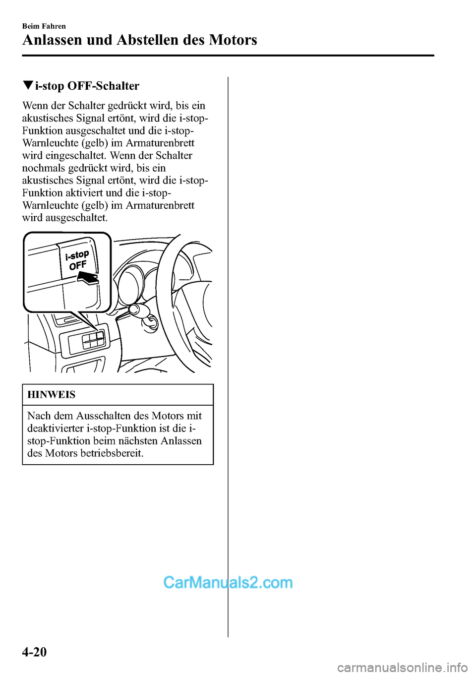 MAZDA MODEL CX-5 2016 Betriebsanleitung (in German) qi-stop OFF-Schalter
Wenn der Schalter gedrückt wird, bis ein
akustisches Signal ertönt, wird die i-stop-
Funktion ausgeschaltet und die i-stop-
Warnleuchte (gelb) im Armaturenbrett
wird eingeschalt MAZDA MODEL CX-5 2016 Betriebsanleitung (in German) qi-stop OFF-Schalter
Wenn der Schalter gedrückt wird, bis ein
akustisches Signal ertönt, wird die i-stop-
Funktion ausgeschaltet und die i-stop-
Warnleuchte (gelb) im Armaturenbrett
wird eingeschalt