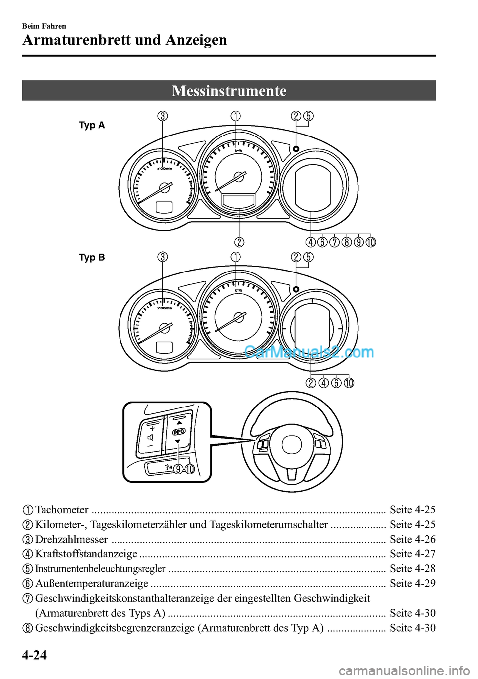 MAZDA MODEL CX-5 2016 Betriebsanleitung (in German) Messinstrumente
Typ A
Typ B
Tachometer ........................................................................................................ Seite 4-25
Kilometer-, Tageskilometerzähler und Tageski MAZDA MODEL CX-5 2016 Betriebsanleitung (in German) Messinstrumente
Typ A
Typ B
Tachometer ........................................................................................................ Seite 4-25
Kilometer-, Tageskilometerzähler und Tageski