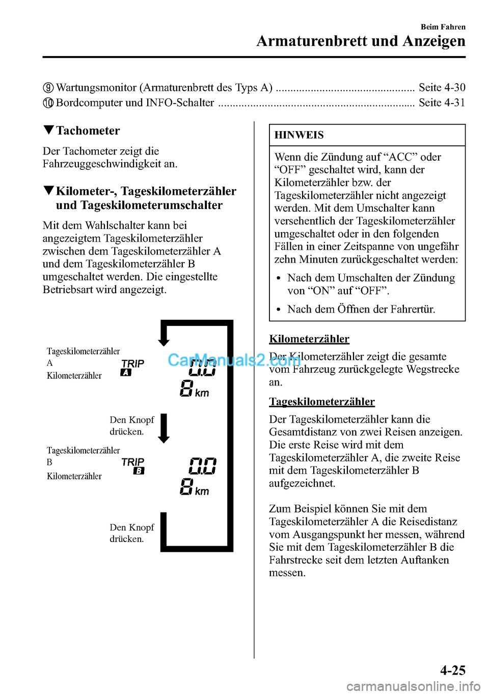MAZDA MODEL CX-5 2016 Betriebsanleitung (in German) Wartungsmonitor (Armaturenbrett des Typs A) ................................................ Seite 4-30
Bordcomputer und INFO-Schalter ................................................................. MAZDA MODEL CX-5 2016 Betriebsanleitung (in German) Wartungsmonitor (Armaturenbrett des Typs A) ................................................ Seite 4-30
Bordcomputer und INFO-Schalter .................................................................
