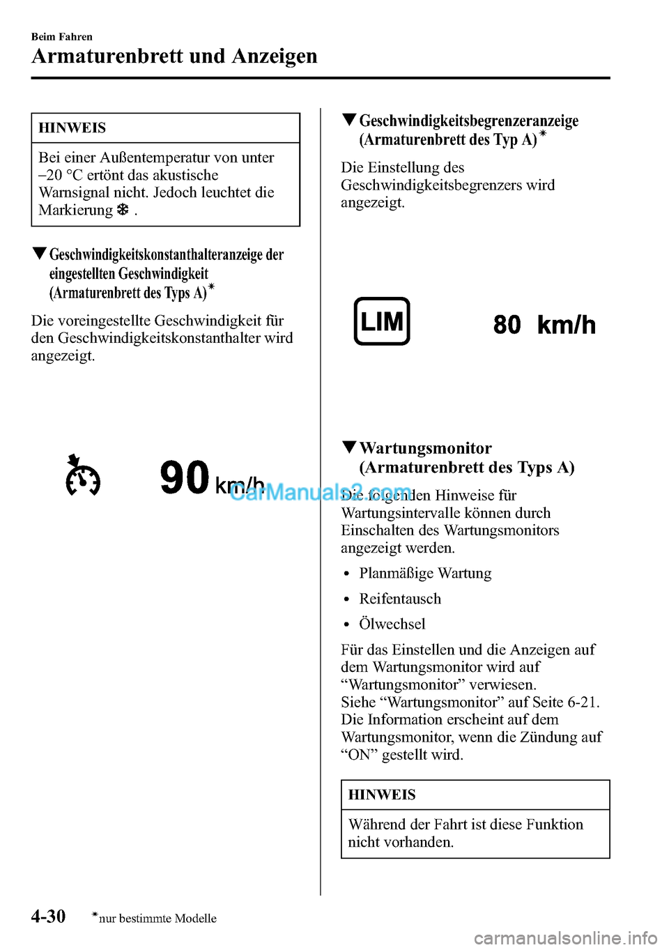 MAZDA MODEL CX-5 2016 Betriebsanleitung (in German) HINWEIS
Bei einer Außentemperatur von unter
_
20 °C ertönt das akustische
Warnsignal nicht. Jedoch leuchtet die
Markierung
.
qGeschwindigkeitskonstanthalteranzeige der
eingestellten Geschwindigkeit MAZDA MODEL CX-5 2016 Betriebsanleitung (in German) HINWEIS
Bei einer Außentemperatur von unter
_
20 °C ertönt das akustische
Warnsignal nicht. Jedoch leuchtet die
Markierung
.
qGeschwindigkeitskonstanthalteranzeige der
eingestellten Geschwindigkeit