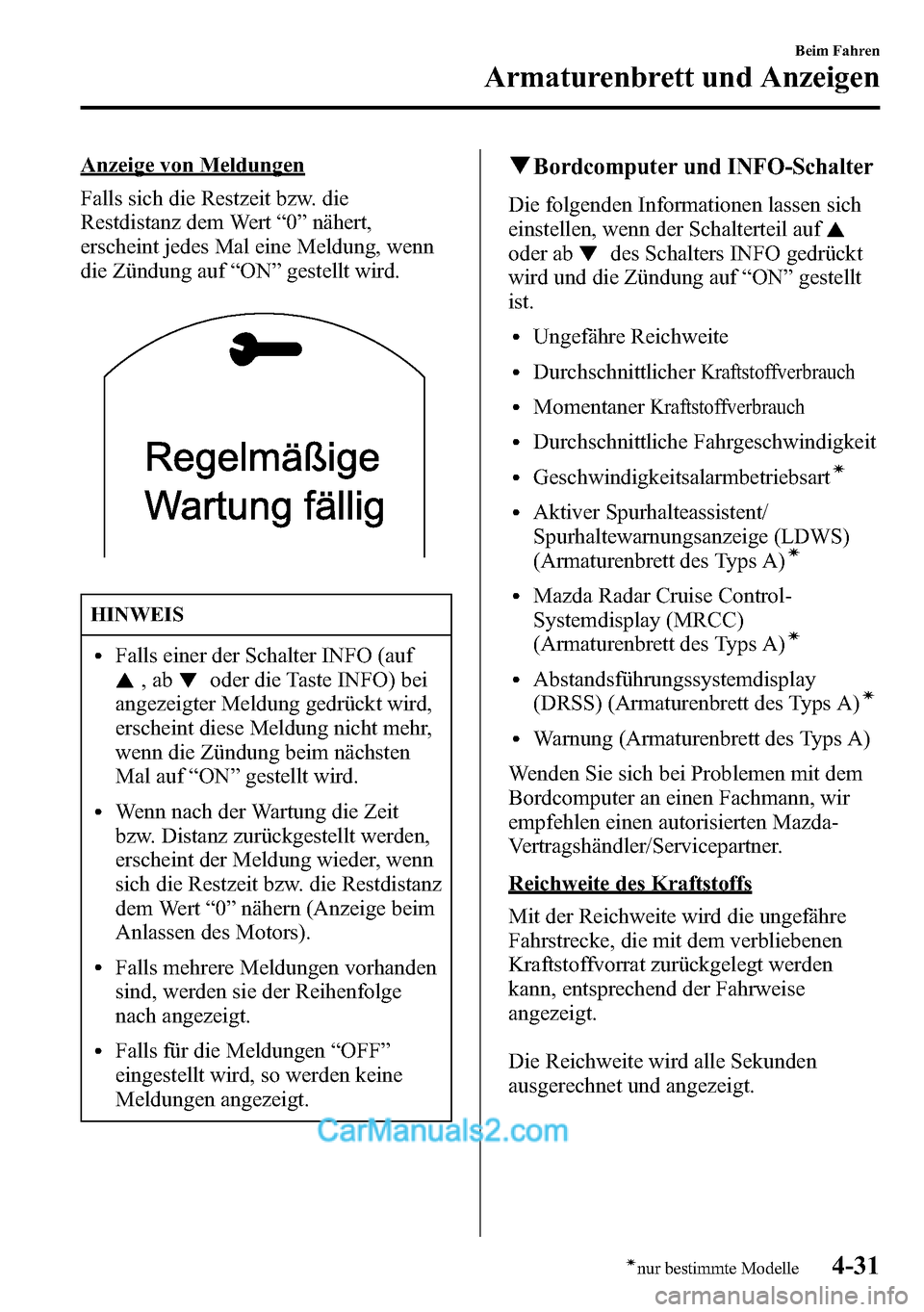 MAZDA MODEL CX-5 2016 Betriebsanleitung (in German) Anzeige von Meldungen
Falls sich die Restzeit bzw. die
Restdistanz dem Wert“0”nähert,
erscheint jedes Mal eine Meldung, wenn
die Zündung auf“ON”gestellt wird.
HINWEIS
lFalls einer der Schalt MAZDA MODEL CX-5 2016 Betriebsanleitung (in German) Anzeige von Meldungen
Falls sich die Restzeit bzw. die
Restdistanz dem Wert“0”nähert,
erscheint jedes Mal eine Meldung, wenn
die Zündung auf“ON”gestellt wird.
HINWEIS
lFalls einer der Schalt