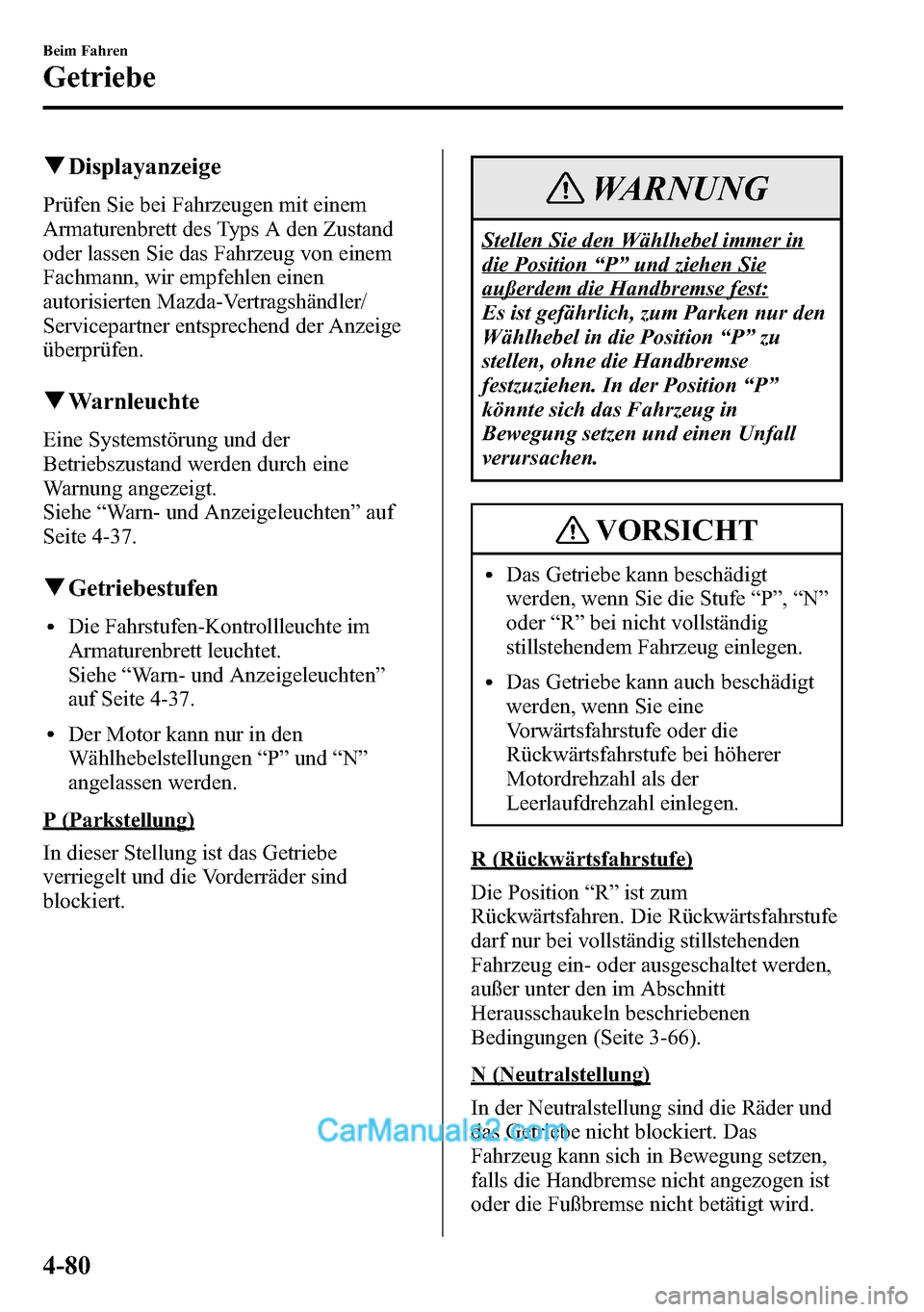 MAZDA MODEL CX-5 2016 Betriebsanleitung (in German) qDisplayanzeige
Prüfen Sie bei Fahrzeugen mit einem
Armaturenbrett des Typs A den Zustand
oder lassen Sie das Fahrzeug von einem
Fachmann, wir empfehlen einen
autorisierten Mazda-Vertragshändler/
Se MAZDA MODEL CX-5 2016 Betriebsanleitung (in German) qDisplayanzeige
Prüfen Sie bei Fahrzeugen mit einem
Armaturenbrett des Typs A den Zustand
oder lassen Sie das Fahrzeug von einem
Fachmann, wir empfehlen einen
autorisierten Mazda-Vertragshändler/
Se