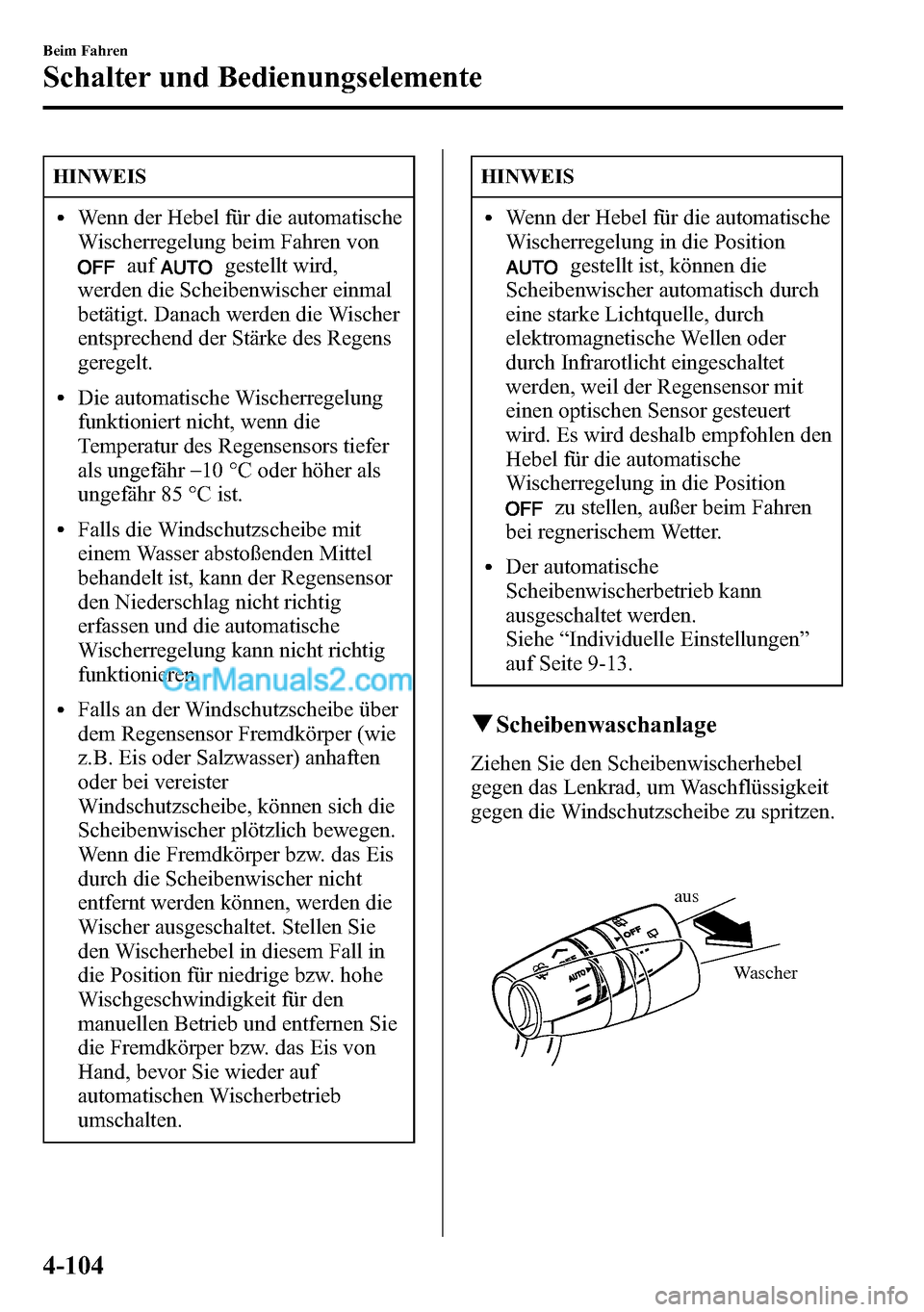 MAZDA MODEL CX-5 2016  Betriebsanleitung (in German) HINWEIS
lWenn der Hebel für die automatische
Wischerregelung beim Fahren von
aufgestellt wird,
werden die Scheibenwischer einmal
betätigt. Danach werden die Wischer
entsprechend der Stärke des Rege