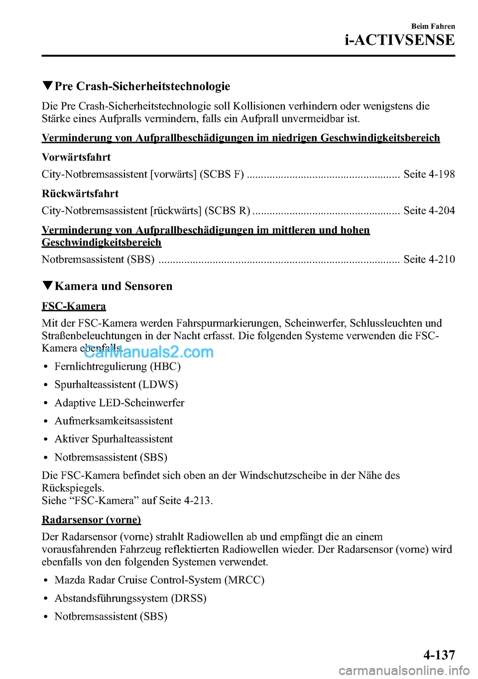 MAZDA MODEL CX-5 2016 Betriebsanleitung (in German) qPre Crash-Sicherheitstechnologie
Die Pre Crash-Sicherheitstechnologie soll Kollisionen verhindern oder wenigstens die
Stärke eines Aufpralls vermindern, falls ein Aufprall unvermeidbar ist.
Verminde MAZDA MODEL CX-5 2016 Betriebsanleitung (in German) qPre Crash-Sicherheitstechnologie
Die Pre Crash-Sicherheitstechnologie soll Kollisionen verhindern oder wenigstens die
Stärke eines Aufpralls vermindern, falls ein Aufprall unvermeidbar ist.
Verminde