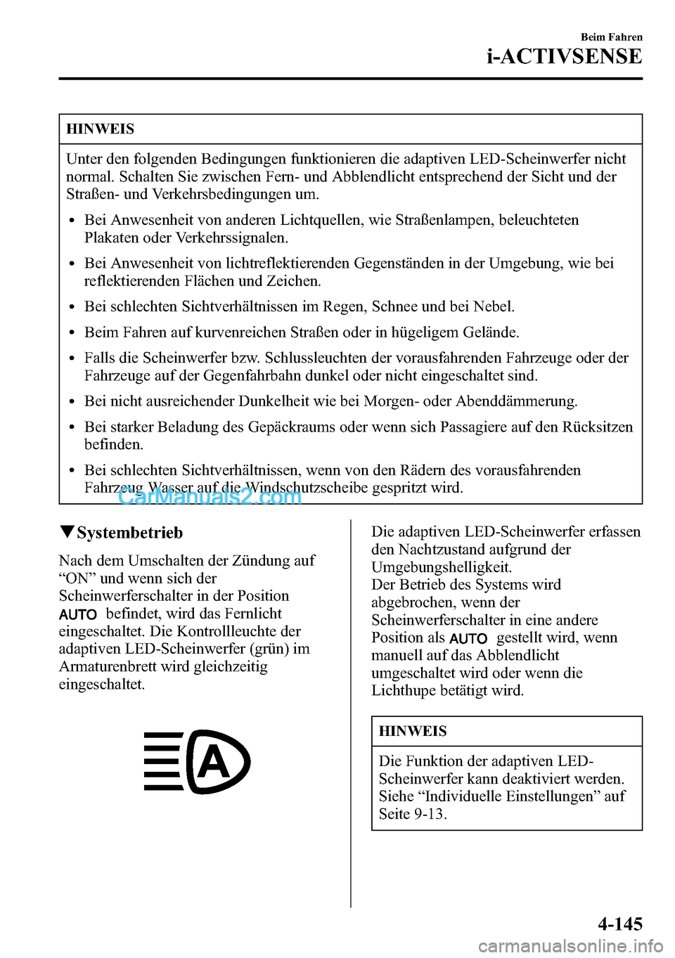 MAZDA MODEL CX-5 2016 Betriebsanleitung (in German) HINWEIS
Unter den folgenden Bedingungen funktionieren die adaptiven LED-Scheinwerfer nicht
normal. Schalten Sie zwischen Fern- und Abblendlicht entsprechend der Sicht und der
Straßen- und Verkehrsbed MAZDA MODEL CX-5 2016 Betriebsanleitung (in German) HINWEIS
Unter den folgenden Bedingungen funktionieren die adaptiven LED-Scheinwerfer nicht
normal. Schalten Sie zwischen Fern- und Abblendlicht entsprechend der Sicht und der
Straßen- und Verkehrsbed