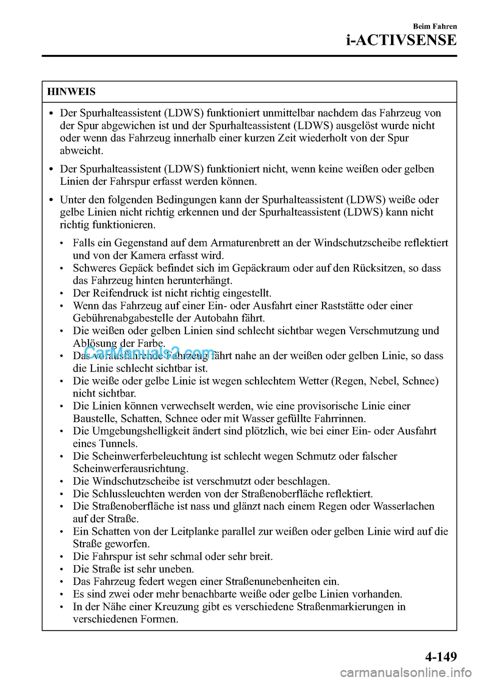 MAZDA MODEL CX-5 2016 Betriebsanleitung (in German) HINWEIS
lDer Spurhalteassistent (LDWS) funktioniert unmittelbar nachdem das Fahrzeug von
der Spur abgewichen ist und der Spurhalteassistent (LDWS) ausgelöst wurde nicht
oder wenn das Fahrzeug innerha MAZDA MODEL CX-5 2016 Betriebsanleitung (in German) HINWEIS
lDer Spurhalteassistent (LDWS) funktioniert unmittelbar nachdem das Fahrzeug von
der Spur abgewichen ist und der Spurhalteassistent (LDWS) ausgelöst wurde nicht
oder wenn das Fahrzeug innerha