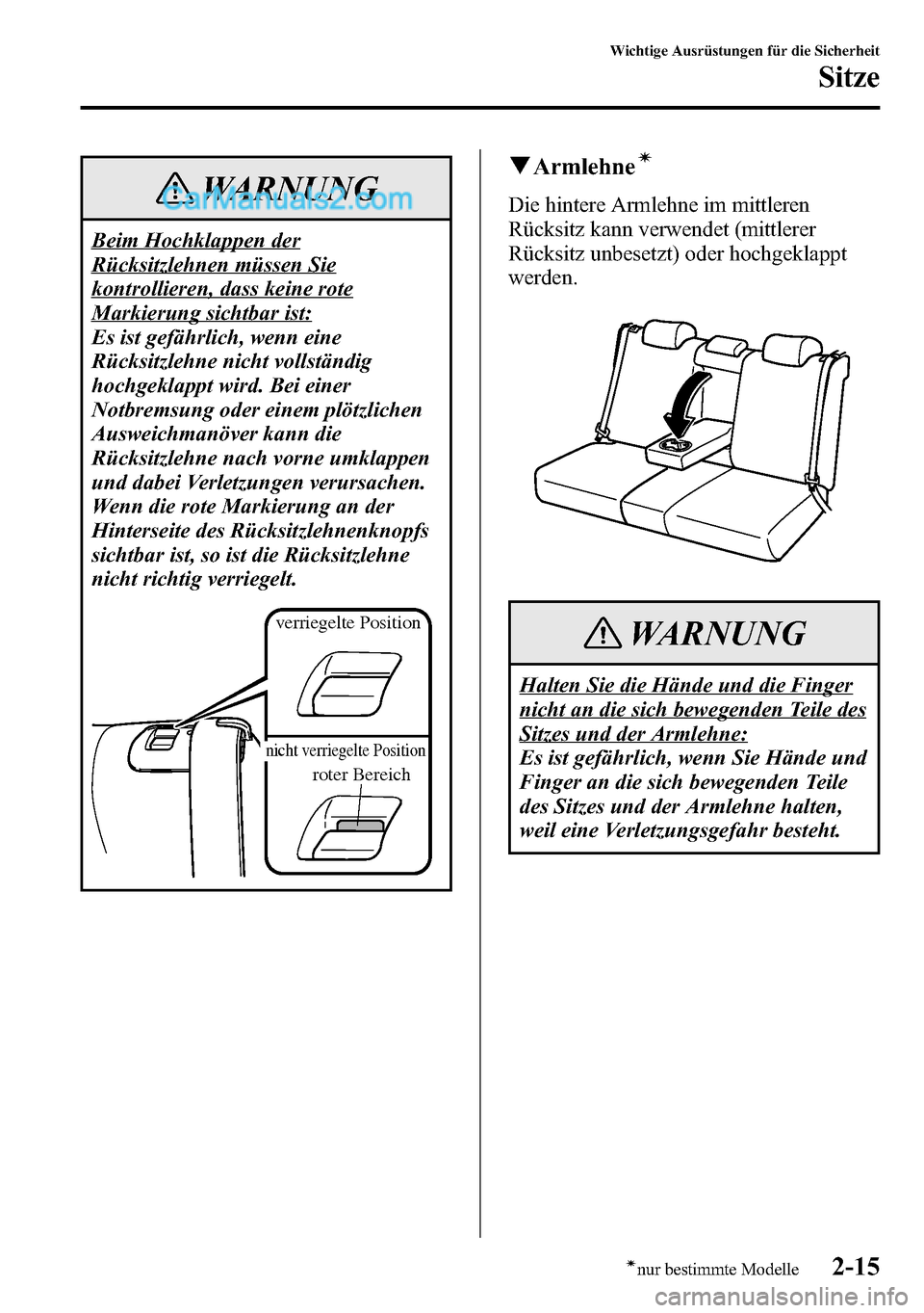 MAZDA MODEL CX-5 2016  Betriebsanleitung (in German) WARNUNG
Beim Hochklappen der
Rücksitzlehnen müssen Sie
kontrollieren, dass keine rote
Markierung sichtbar ist:
Es ist gefährlich, wenn eine
Rücksitzlehne nicht vollständig
hochgeklappt wird. Bei 