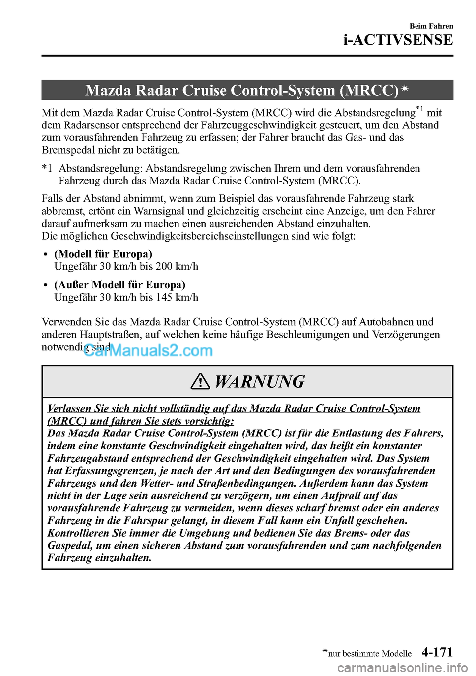MAZDA MODEL CX-5 2016  Betriebsanleitung (in German) Mazda Radar Cruise Control-System (MRCC)í
Mit dem Mazda Radar Cruise Control-System (MRCC) wird die Abstandsregelung*1mit
dem Radarsensor entsprechend der Fahrzeuggeschwindigkeit gesteuert, um den Ab