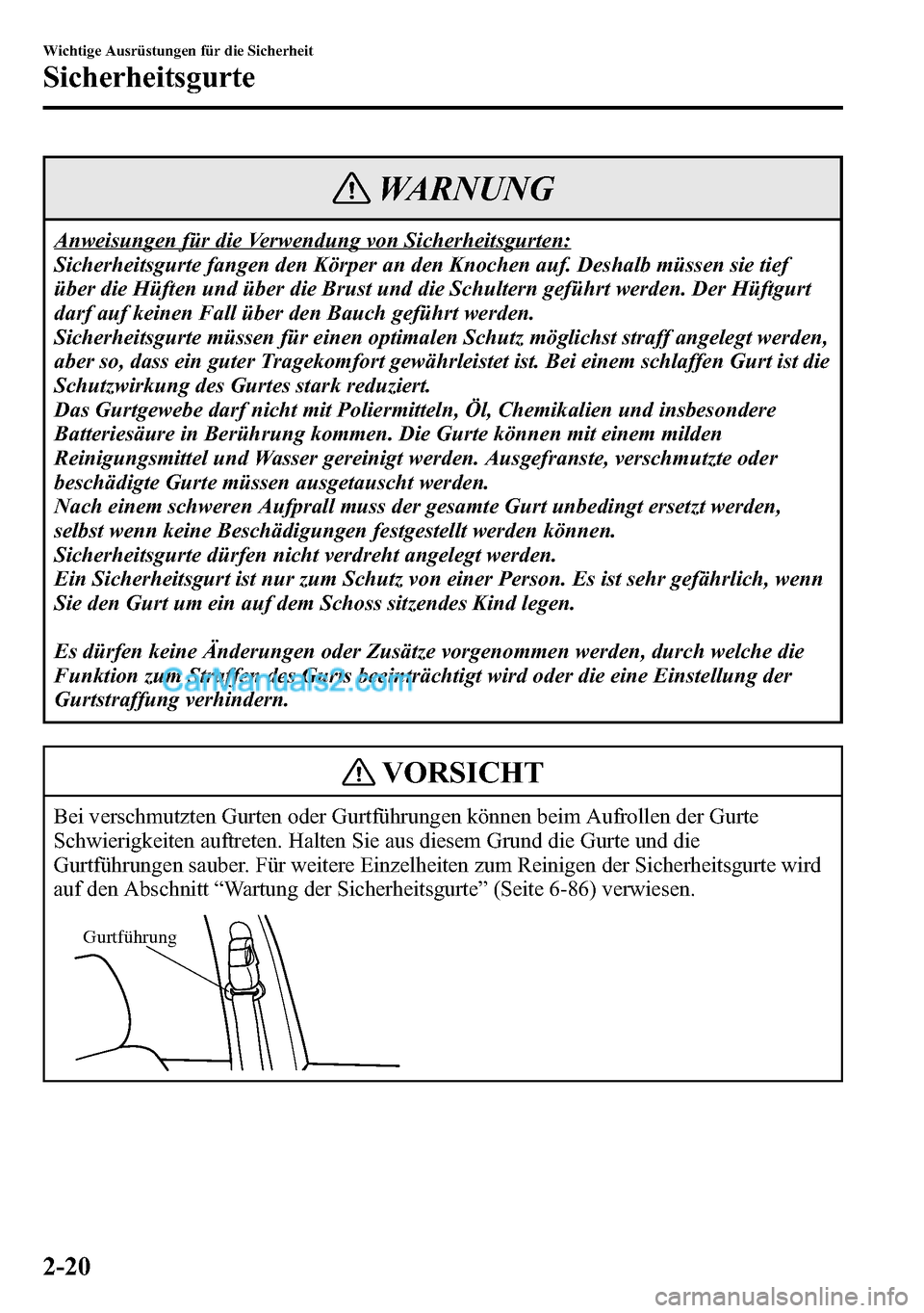 MAZDA MODEL CX-5 2016  Betriebsanleitung (in German) WARNUNG
Anweisungen für die Verwendung von Sicherheitsgurten:
Sicherheitsgurte fangen den Körper an den Knochen auf. Deshalb müssen sie tief
über die Hüften und über die Brust und die Schultern 