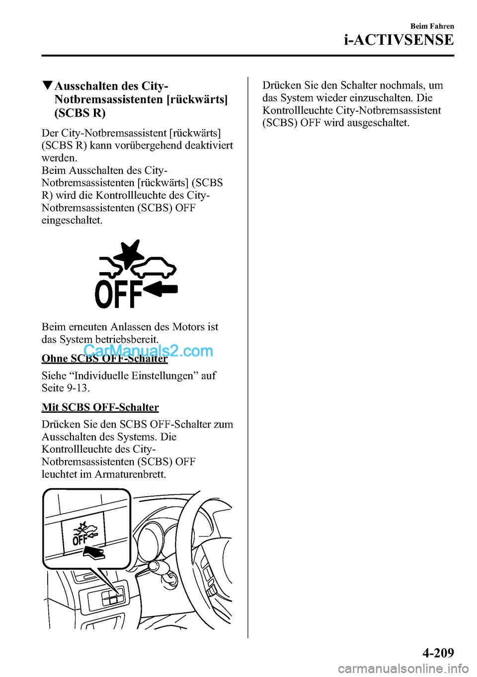 MAZDA MODEL CX-5 2016  Betriebsanleitung (in German) qAusschalten des City-
Notbremsassistenten [rückwärts]
(SCBS R)
Der City-Notbremsassistent [rückwärts]
(SCBS R) kann vorübergehend deaktiviert
werden.
Beim Ausschalten des City-
Notbremsassistent