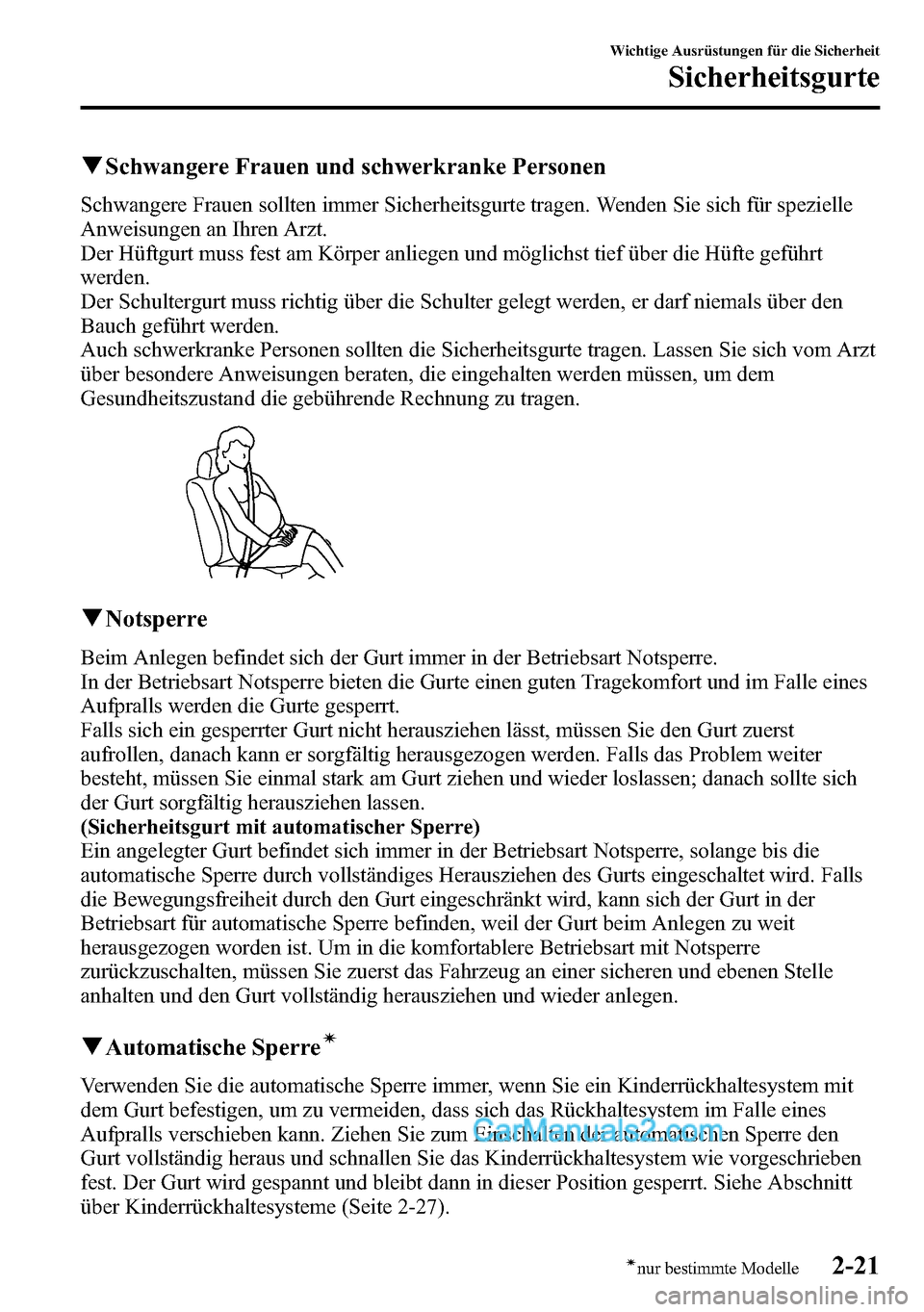 MAZDA MODEL CX-5 2016 Betriebsanleitung (in German) qSchwangere Frauen und schwerkranke Personen
Schwangere Frauen sollten immer Sicherheitsgurte tragen. Wenden Sie sich für spezielle
Anweisungen an Ihren Arzt.
Der Hüftgurt muss fest am Körper anlie MAZDA MODEL CX-5 2016 Betriebsanleitung (in German) qSchwangere Frauen und schwerkranke Personen
Schwangere Frauen sollten immer Sicherheitsgurte tragen. Wenden Sie sich für spezielle
Anweisungen an Ihren Arzt.
Der Hüftgurt muss fest am Körper anlie