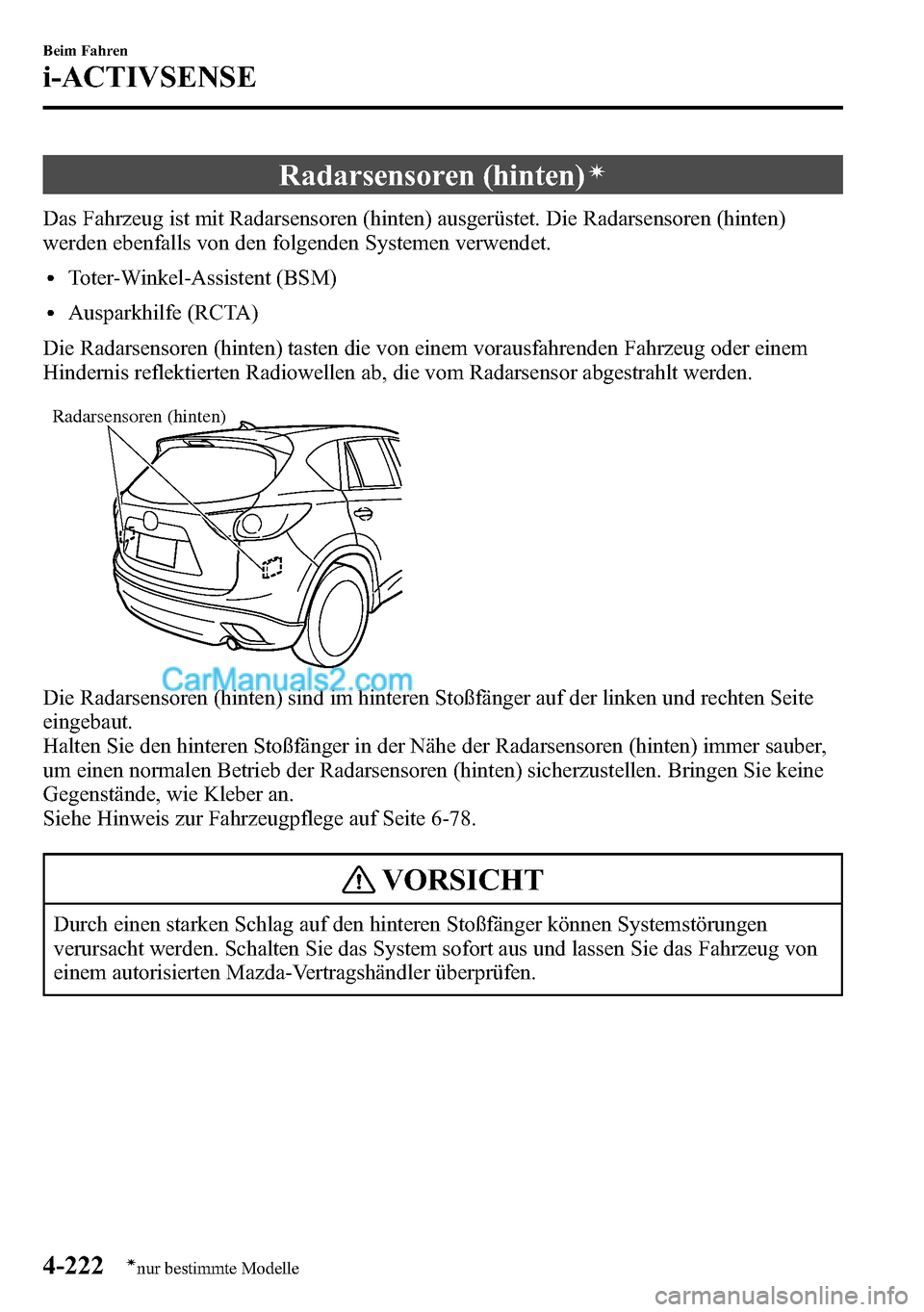 MAZDA MODEL CX-5 2016 Betriebsanleitung (in German) Radarsensoren (hinten)í
Das Fahrzeug ist mit Radarsensoren (hinten) ausgerüstet. Die Radarsensoren (hinten)
werden ebenfalls von den folgenden Systemen verwendet.
lToter-Winkel-Assistent (BSM)
lAusp MAZDA MODEL CX-5 2016 Betriebsanleitung (in German) Radarsensoren (hinten)í
Das Fahrzeug ist mit Radarsensoren (hinten) ausgerüstet. Die Radarsensoren (hinten)
werden ebenfalls von den folgenden Systemen verwendet.
lToter-Winkel-Assistent (BSM)
lAusp