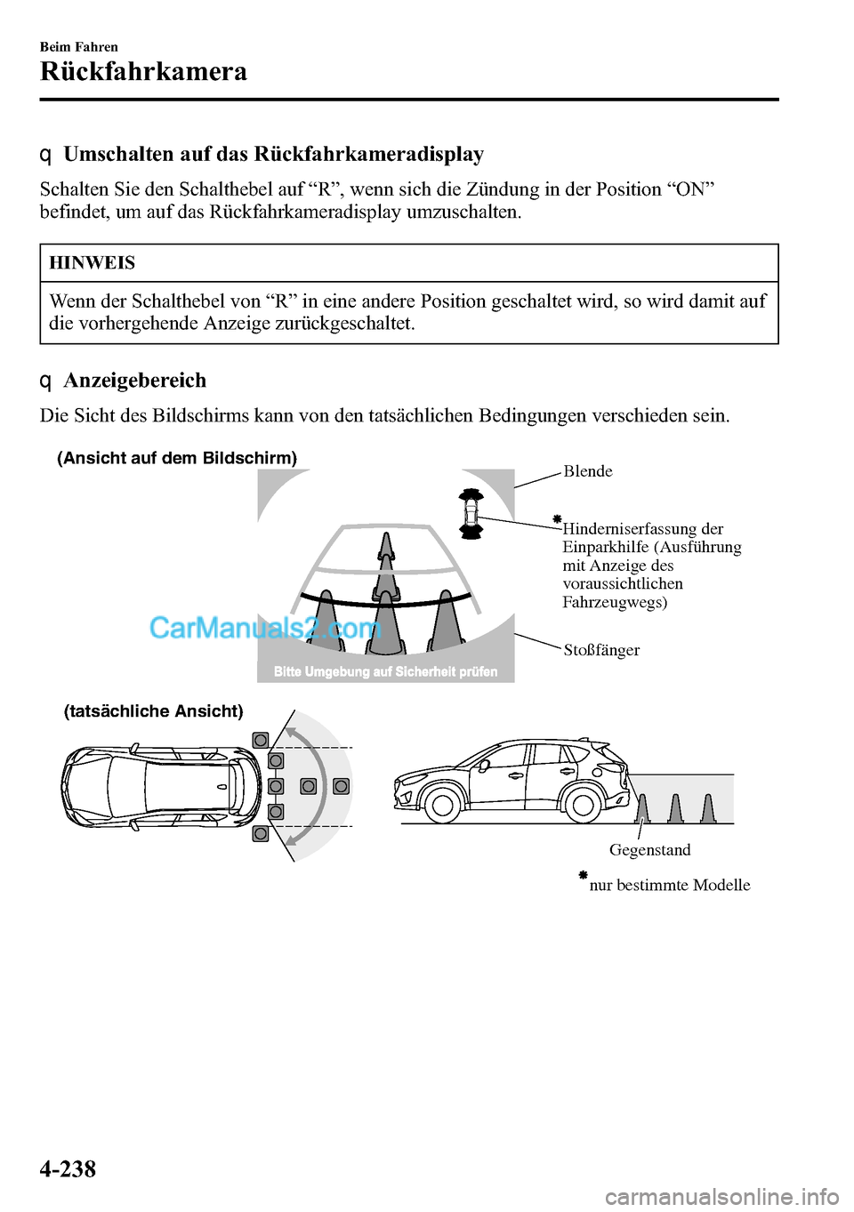 MAZDA MODEL CX-5 2016 Betriebsanleitung (in German) qUmschalten auf das Rückfahrkameradisplay
Schalten Sie den Schalthebel auf“R”, wenn sich die Zündung in der Position“ON”
befindet, um auf das Rückfahrkameradisplay umzuschalten.
HINWEIS
Wen MAZDA MODEL CX-5 2016 Betriebsanleitung (in German) qUmschalten auf das Rückfahrkameradisplay
Schalten Sie den Schalthebel auf“R”, wenn sich die Zündung in der Position“ON”
befindet, um auf das Rückfahrkameradisplay umzuschalten.
HINWEIS
Wen