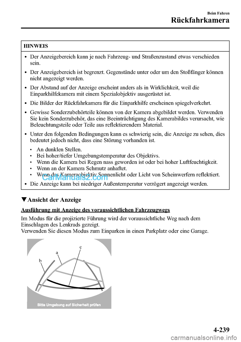 MAZDA MODEL CX-5 2016 Betriebsanleitung (in German) HINWEIS
lDer Anzeigebereich kann je nach Fahrzeug- und Straßenzustand etwas verschieden
sein.
lDer Anzeigebereich ist begrenzt. Gegenstände unter oder um den Stoßfänger können
nicht angezeigt wer MAZDA MODEL CX-5 2016 Betriebsanleitung (in German) HINWEIS
lDer Anzeigebereich kann je nach Fahrzeug- und Straßenzustand etwas verschieden
sein.
lDer Anzeigebereich ist begrenzt. Gegenstände unter oder um den Stoßfänger können
nicht angezeigt wer