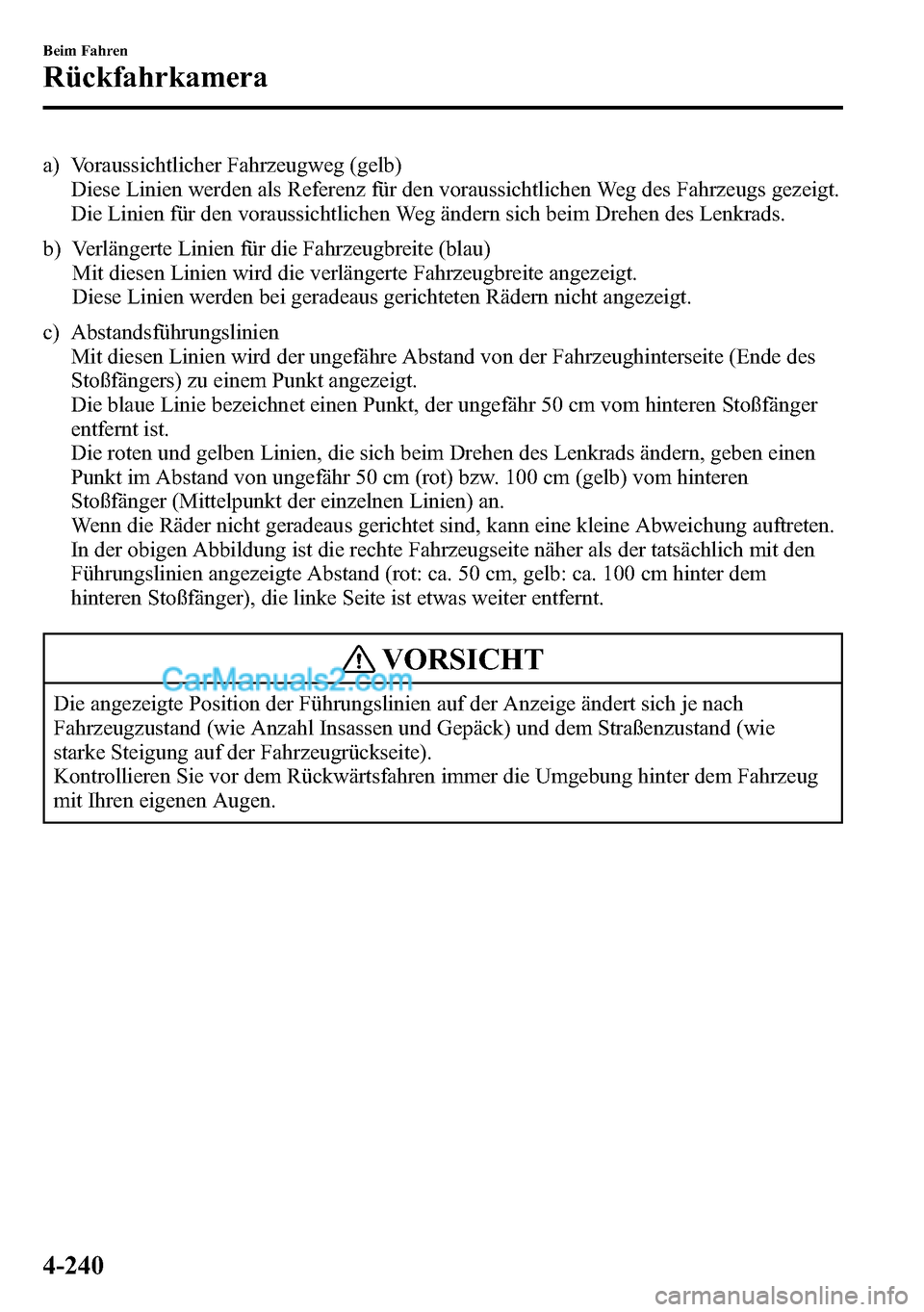MAZDA MODEL CX-5 2016 Betriebsanleitung (in German) a) Voraussichtlicher Fahrzeugweg (gelb)
Diese Linien werden als Referenz für den voraussichtlichen Weg des Fahrzeugs gezeigt.
Die Linien für den voraussichtlichen Weg ändern sich beim Drehen des Le MAZDA MODEL CX-5 2016 Betriebsanleitung (in German) a) Voraussichtlicher Fahrzeugweg (gelb)
Diese Linien werden als Referenz für den voraussichtlichen Weg des Fahrzeugs gezeigt.
Die Linien für den voraussichtlichen Weg ändern sich beim Drehen des Le