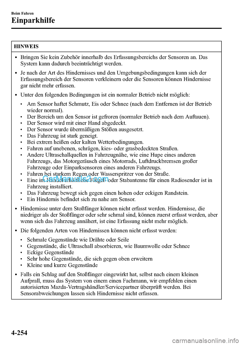 MAZDA MODEL CX-5 2016  Betriebsanleitung (in German) HINWEIS
lBringen Sie kein Zubehör innerhalb des Erfassungsbereichs der Sensoren an. Das
System kann dadurch beeinträchtigt werden.
lJe nach der Art des Hindernisses und den Umgebungsbedingungen kann