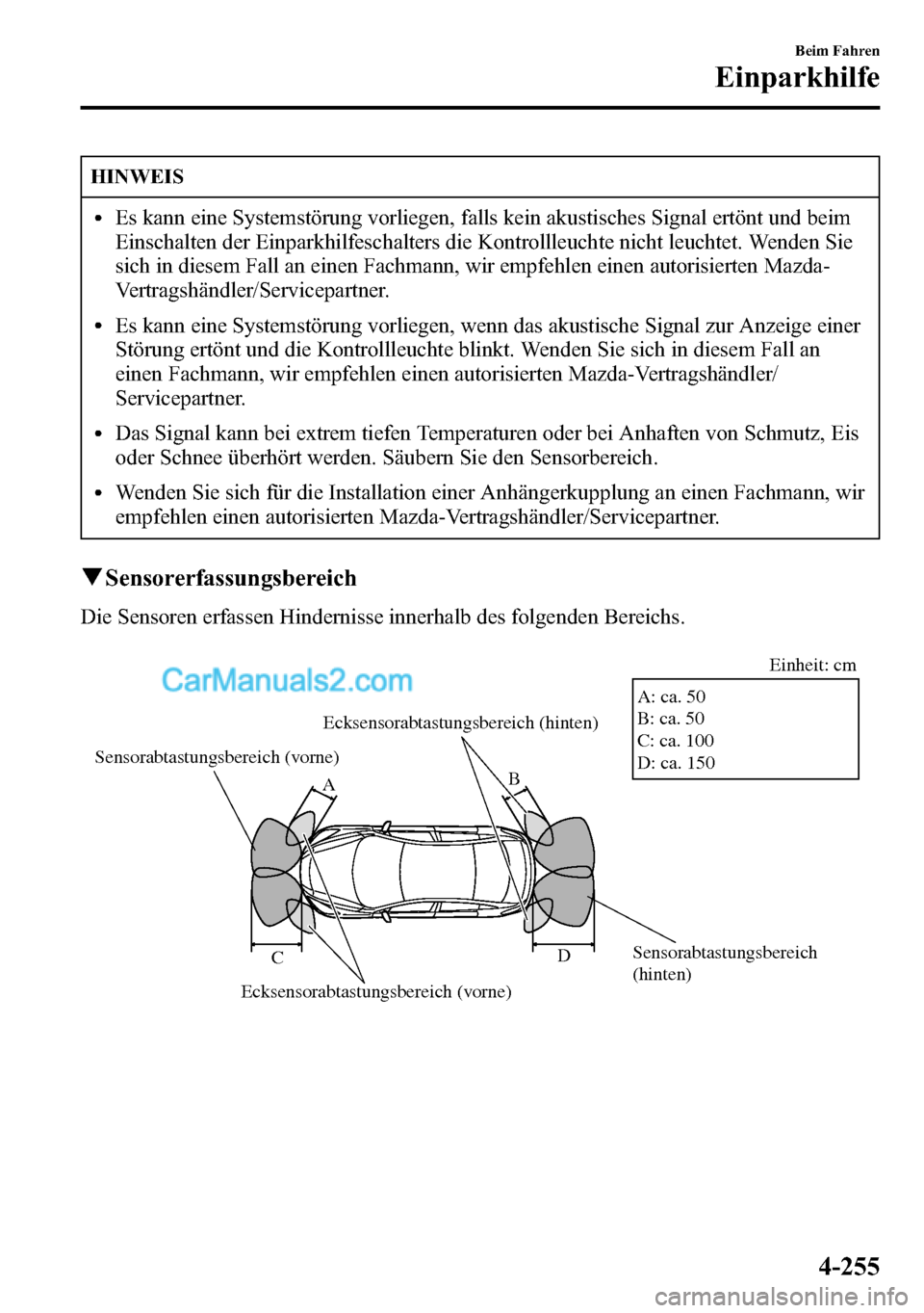 MAZDA MODEL CX-5 2016  Betriebsanleitung (in German) HINWEIS
lEs kann eine Systemstörung vorliegen, falls kein akustisches Signal ertönt und beim
Einschalten der Einparkhilfeschalters die Kontrollleuchte nicht leuchtet. Wenden Sie
sich in diesem Fall 