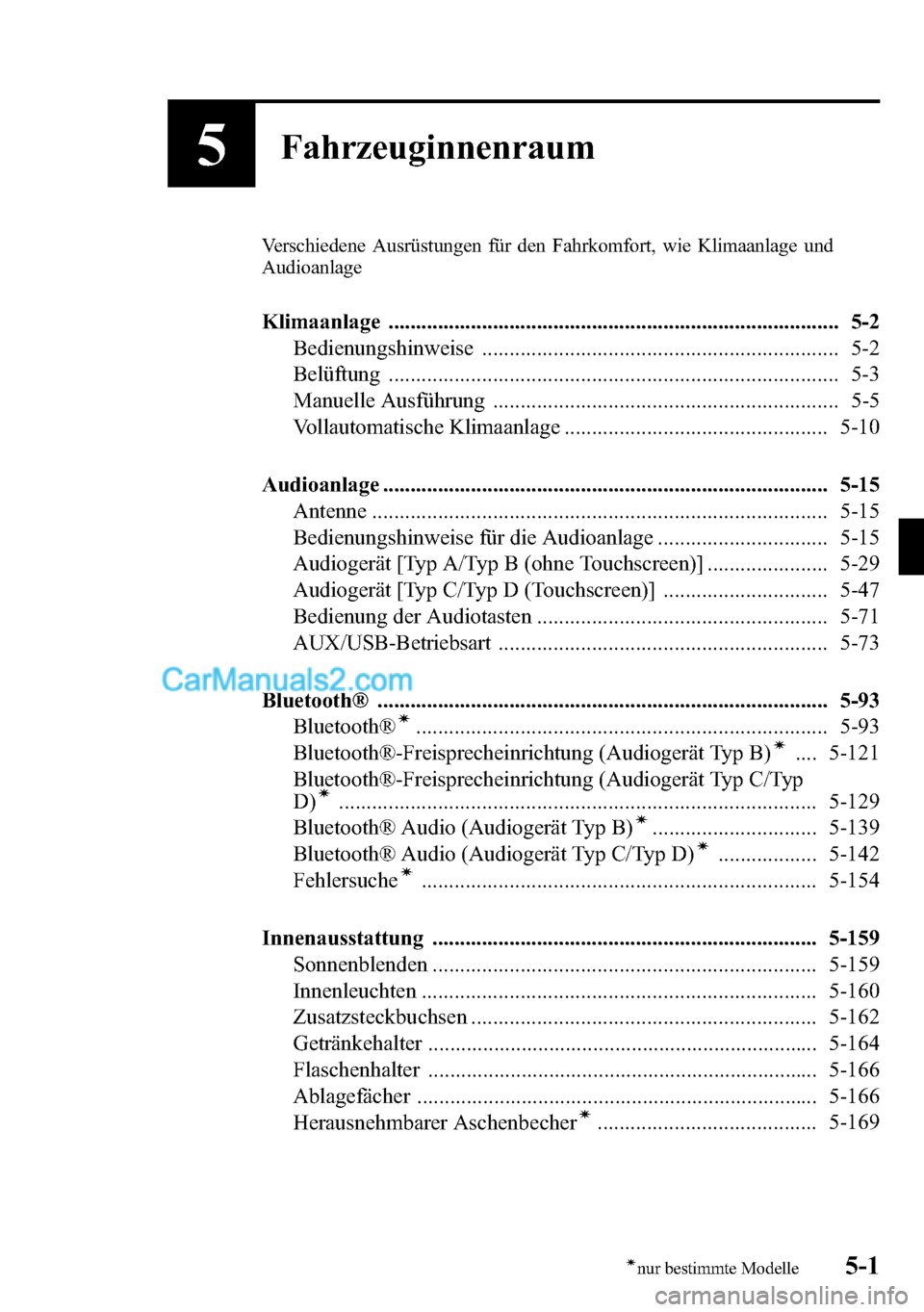 MAZDA MODEL CX-5 2016  Betriebsanleitung (in German) 5Fahrzeuginnenraum
Verschiedene Ausrüstungen für den Fahrkomfort, wie Klimaanlage und
Audioanlage
Klimaanlage .................................................................................. 5-2
B