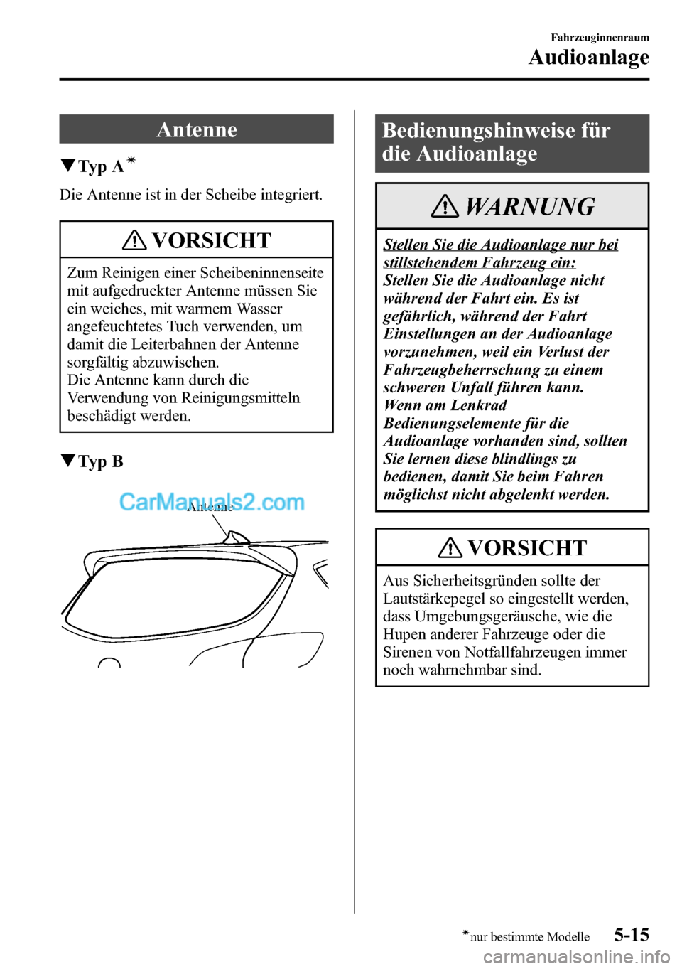 MAZDA MODEL CX-5 2016 Betriebsanleitung (in German) Antenne
qTy p Aí
Die Antenne ist in der Scheibe integriert.
VORSICHT
Zum Reinigen einer Scheibeninnenseite
mit aufgedruckter Antenne müssen Sie
ein weiches, mit warmem Wasser
angefeuchtetes Tuch ver MAZDA MODEL CX-5 2016 Betriebsanleitung (in German) Antenne
qTy p Aí
Die Antenne ist in der Scheibe integriert.
VORSICHT
Zum Reinigen einer Scheibeninnenseite
mit aufgedruckter Antenne müssen Sie
ein weiches, mit warmem Wasser
angefeuchtetes Tuch ver
