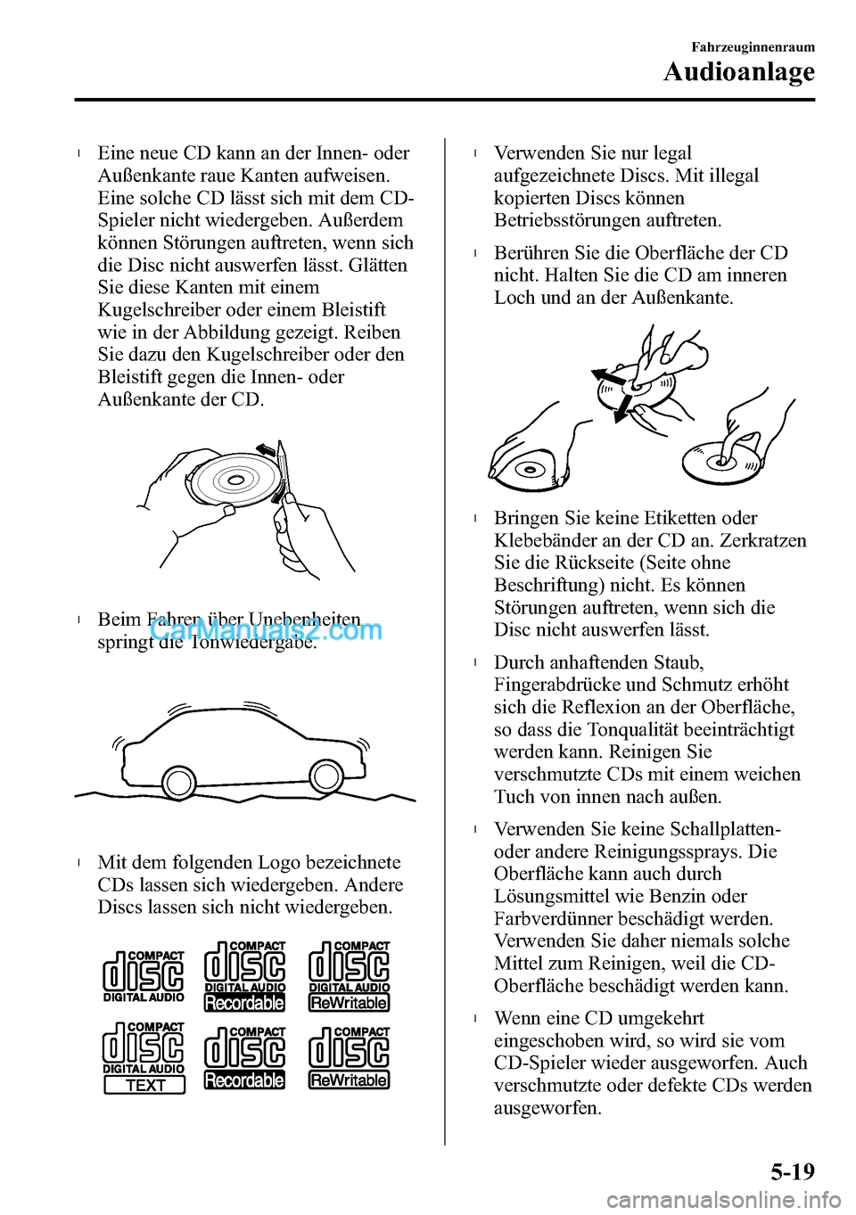 MAZDA MODEL CX-5 2016 Betriebsanleitung (in German) lEine neue CD kann an der Innen- oder
Außenkante raue Kanten aufweisen.
Eine solche CD lässt sich mit dem CD-
Spieler nicht wiedergeben. Außerdem
können Störungen auftreten, wenn sich
die Disc ni MAZDA MODEL CX-5 2016 Betriebsanleitung (in German) lEine neue CD kann an der Innen- oder
Außenkante raue Kanten aufweisen.
Eine solche CD lässt sich mit dem CD-
Spieler nicht wiedergeben. Außerdem
können Störungen auftreten, wenn sich
die Disc ni