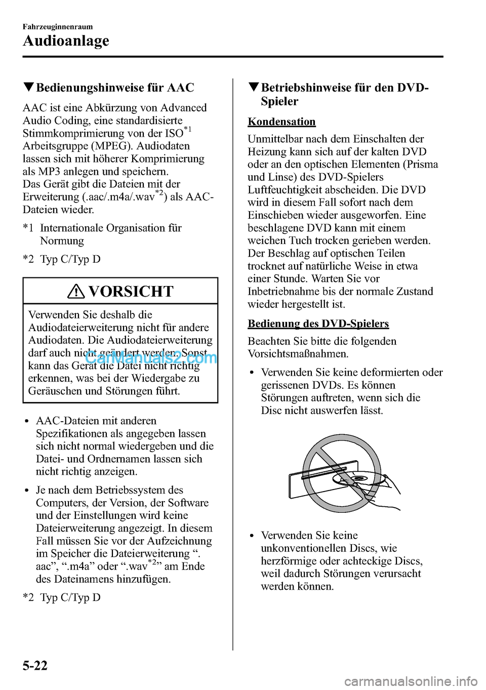 MAZDA MODEL CX-5 2016 Betriebsanleitung (in German) qBedienungshinweise für AAC
AAC ist eine Abkürzung von Advanced
Audio Coding, eine standardisierte
Stimmkomprimierung von der ISO
*1
Arbeitsgruppe (MPEG). Audiodaten
lassen sich mit höherer Komprim MAZDA MODEL CX-5 2016 Betriebsanleitung (in German) qBedienungshinweise für AAC
AAC ist eine Abkürzung von Advanced
Audio Coding, eine standardisierte
Stimmkomprimierung von der ISO
*1
Arbeitsgruppe (MPEG). Audiodaten
lassen sich mit höherer Komprim
