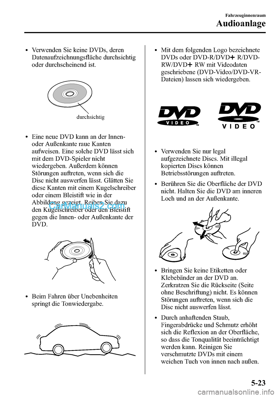 MAZDA MODEL CX-5 2016 Betriebsanleitung (in German) lVerwenden Sie keine DVDs, deren
Datenaufzeichnungsfläche durchsichtig
oder durchscheinend ist.
durchsichtig
lEine neue DVD kann an der Innen-
oder Außenkante raue Kanten
aufweisen. Eine solche DVD MAZDA MODEL CX-5 2016 Betriebsanleitung (in German) lVerwenden Sie keine DVDs, deren
Datenaufzeichnungsfläche durchsichtig
oder durchscheinend ist.
durchsichtig
lEine neue DVD kann an der Innen-
oder Außenkante raue Kanten
aufweisen. Eine solche DVD