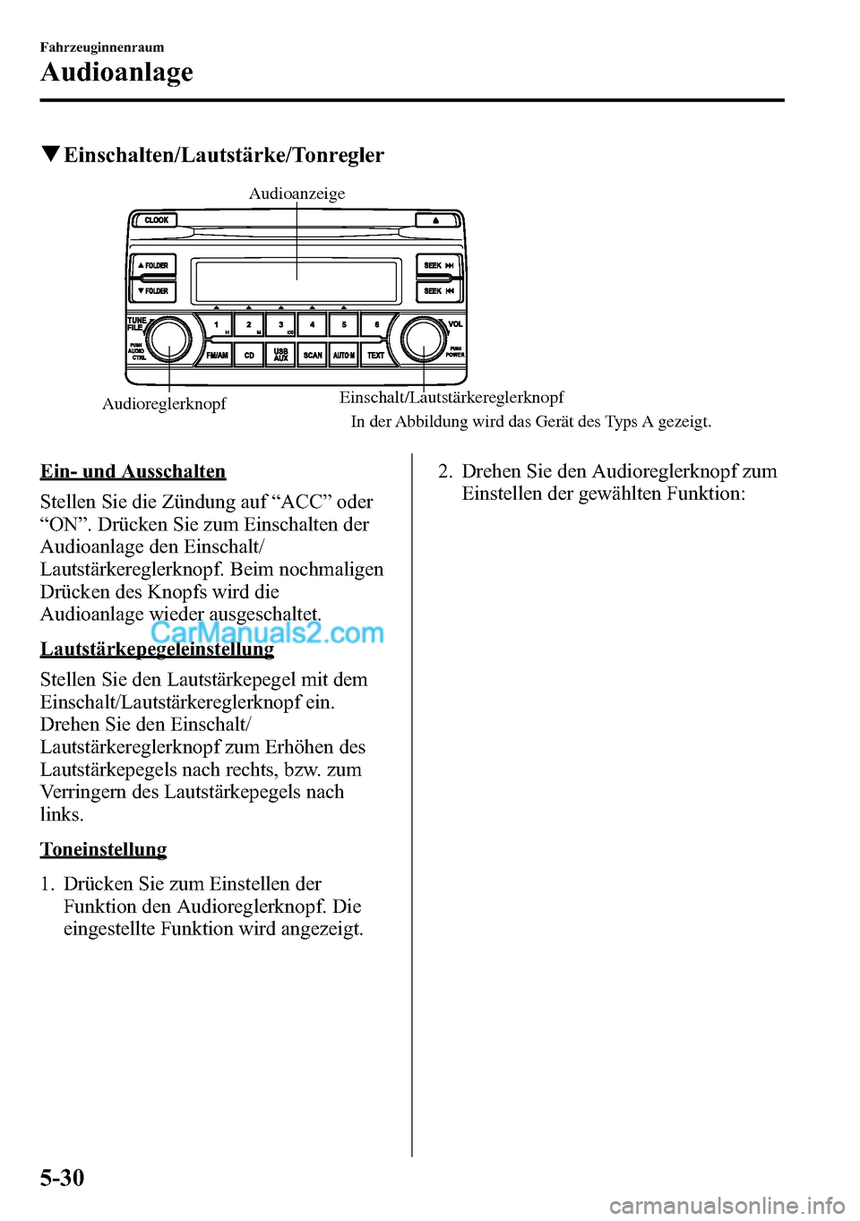 MAZDA MODEL CX-5 2016 Betriebsanleitung (in German) qEinschalten/Lautstärke/Tonregler
AudioreglerknopfEinschalt/Lautstärkereglerknopf AudioanzeigeIn der Abbildung wird das Gerät des Typs A gezeigt.
Ein- und Ausschalten
Stellen Sie die Zündung auf MAZDA MODEL CX-5 2016 Betriebsanleitung (in German) qEinschalten/Lautstärke/Tonregler
AudioreglerknopfEinschalt/Lautstärkereglerknopf AudioanzeigeIn der Abbildung wird das Gerät des Typs A gezeigt.
Ein- und Ausschalten
Stellen Sie die Zündung auf
