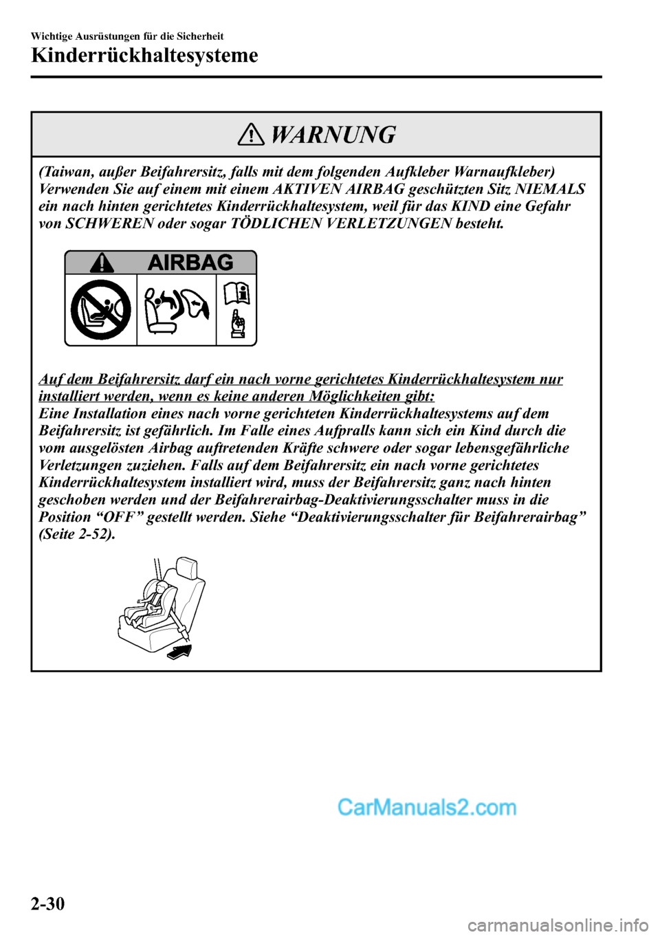 MAZDA MODEL CX-5 2016  Betriebsanleitung (in German) WARNUNG
(Taiwan, außer Beifahrersitz, falls mit dem folgenden Aufkleber Warnaufkleber)
Verwenden Sie auf einem mit einem AKTIVEN AIRBAG geschützten Sitz NIEMALS
ein nach hinten gerichtetes Kinderrü