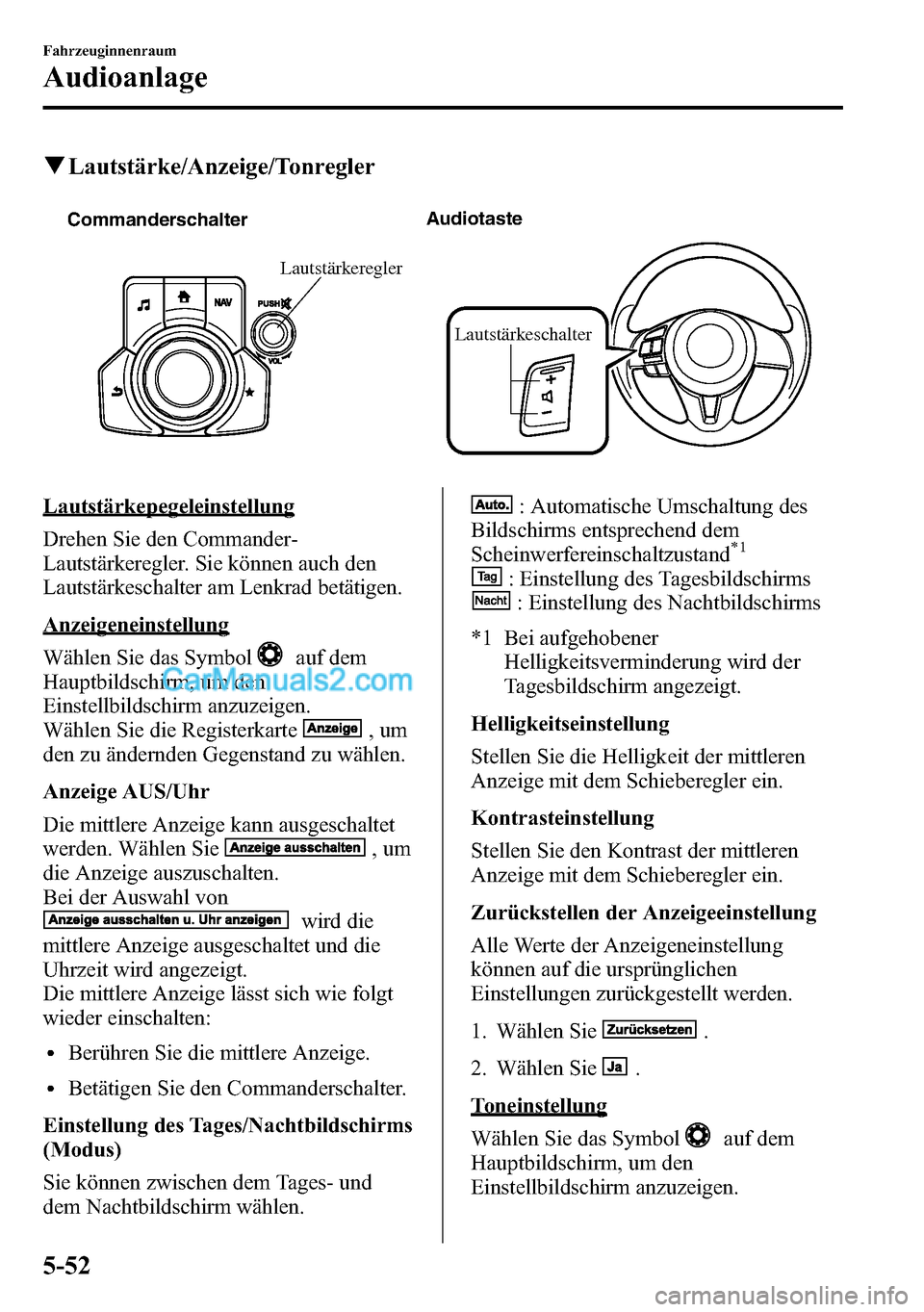 MAZDA MODEL CX-5 2016 Betriebsanleitung (in German) qLautstärke/Anzeige/Tonregler
Lautstärkeschalter CommanderschalterAudiotaste
Lautstärkeregler
Lautstärkepegeleinstellung
Drehen Sie den Commander-
Lautstärkeregler. Sie können auch den
Lautstär MAZDA MODEL CX-5 2016 Betriebsanleitung (in German) qLautstärke/Anzeige/Tonregler
Lautstärkeschalter CommanderschalterAudiotaste
Lautstärkeregler
Lautstärkepegeleinstellung
Drehen Sie den Commander-
Lautstärkeregler. Sie können auch den
Lautstär